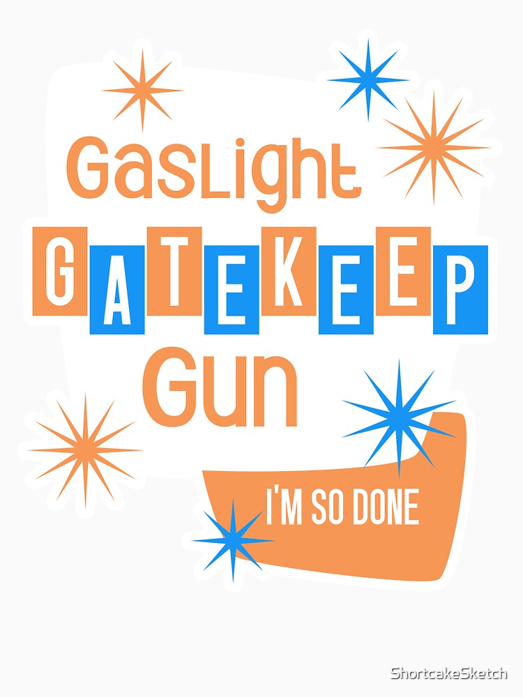50's Gaslight, Gatekeep, Gun by ShortcakeSketch