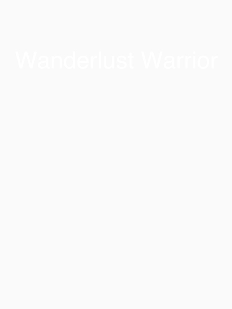 Wanderlust Warrior by Text-based T-Shirts and Gifts