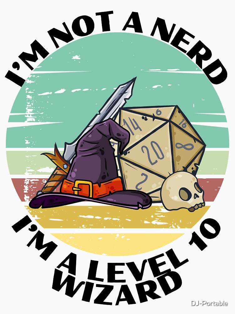 Tabletop RPG | I'm Not A Nerd, I'm A Level 10 Wizard by DJ-Portable