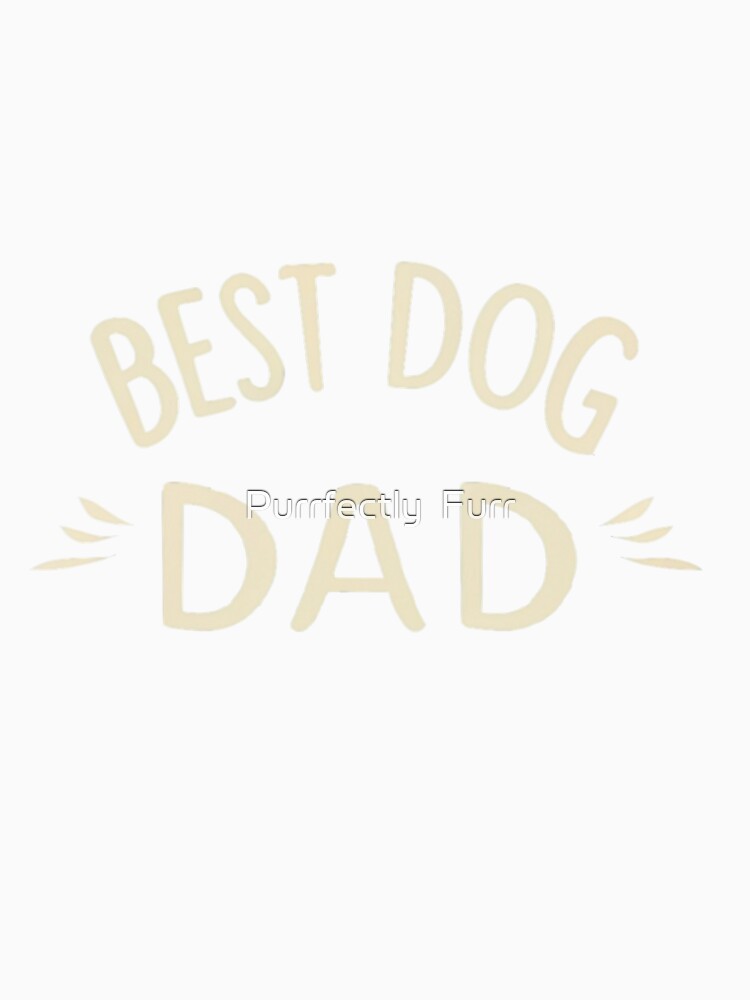 Best Dog Dad Simple by Purrfectly  Furr