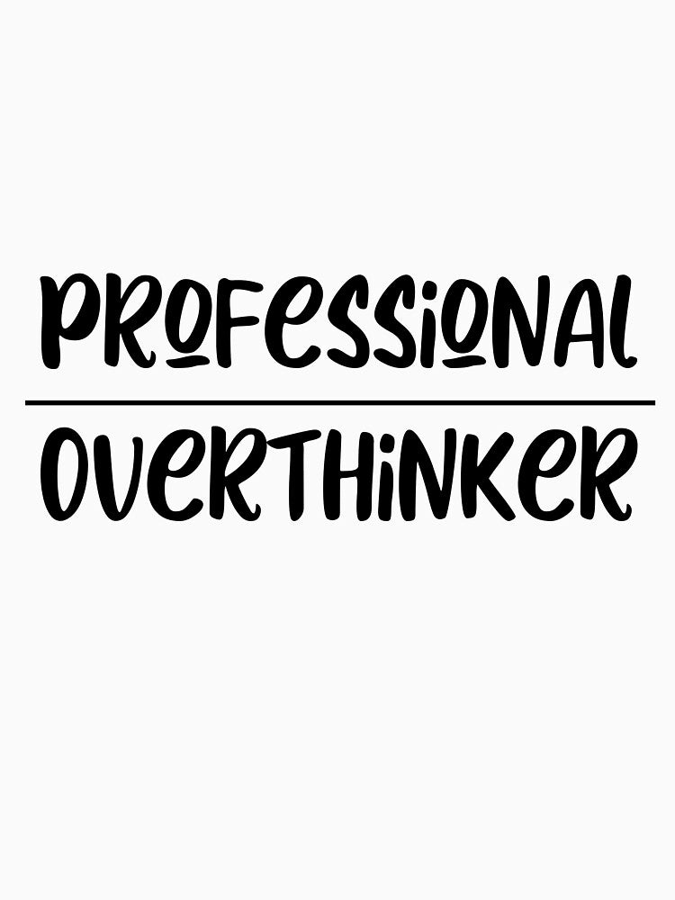 Professional Overthinker by Swirlstache
