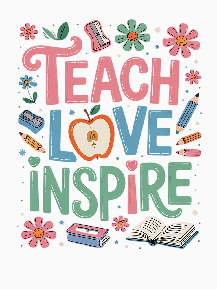 Teach Love Inspire Teacher Life Inspirational Back to School by RoyTill0Art