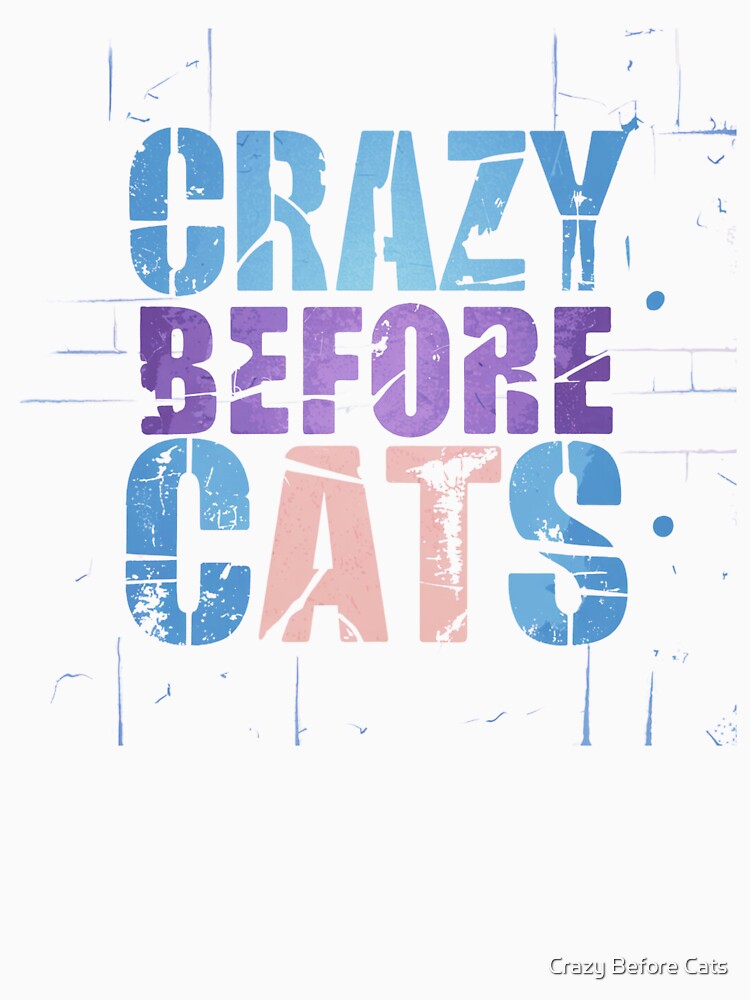 Crazy Before Cats - Colorful Distressed by Crazy Before Cats