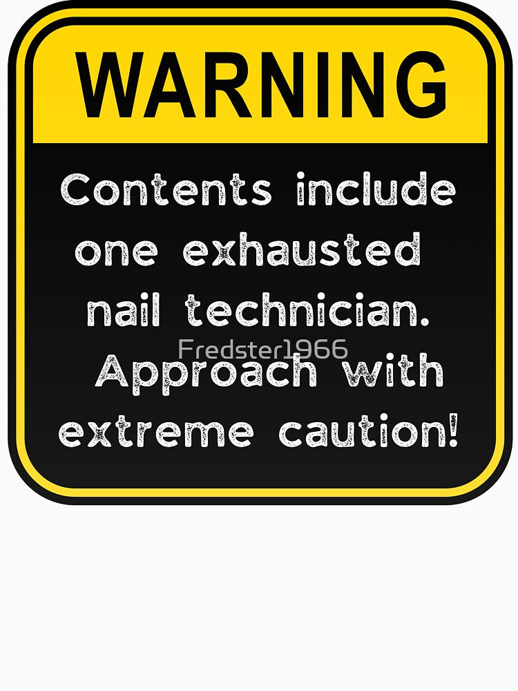 Funny Nail Technician Warning Sign – Exhausted Nail Tech Caution Road Sign by Fredster1966