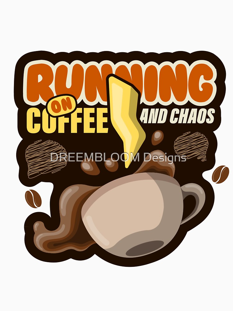 Funny Coffee Lover Quote – Running on Coffee and Chaos - for Coffee Addict Busy Moms & Workers by DREEMBLOOM Designs