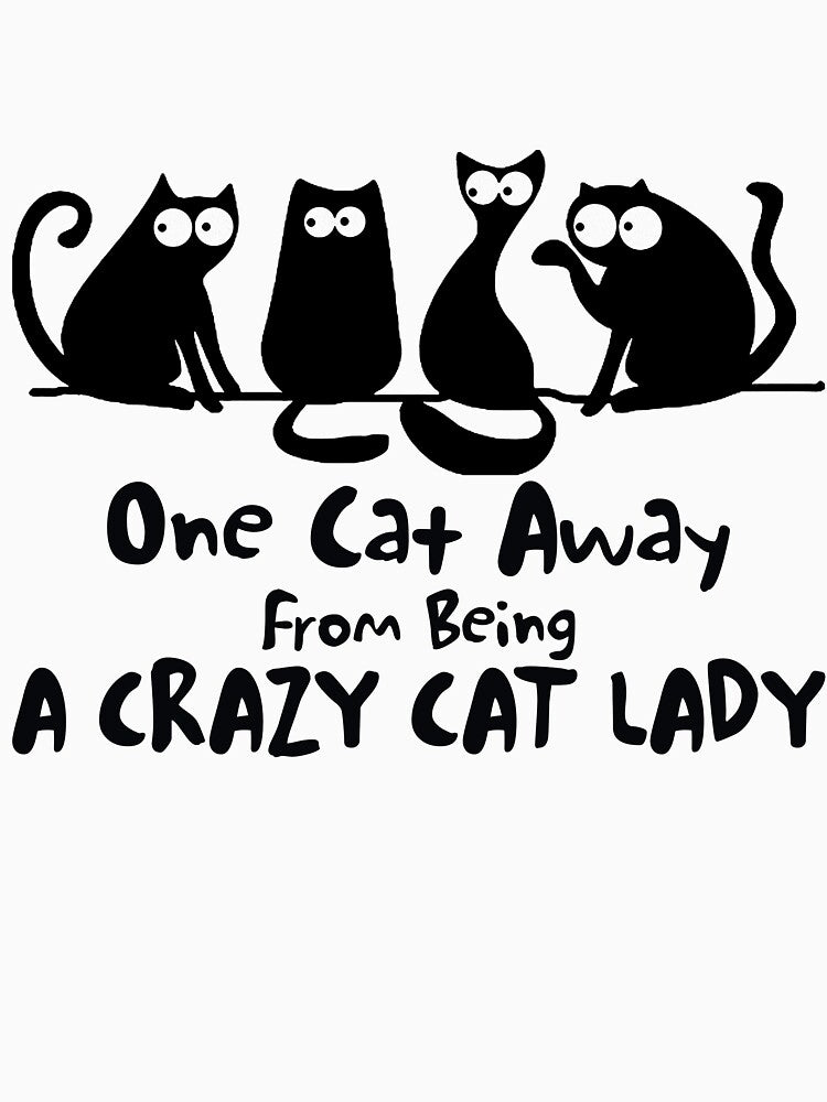 One Cat Away From Being A Crazy Cat Lady by bakayeciavod