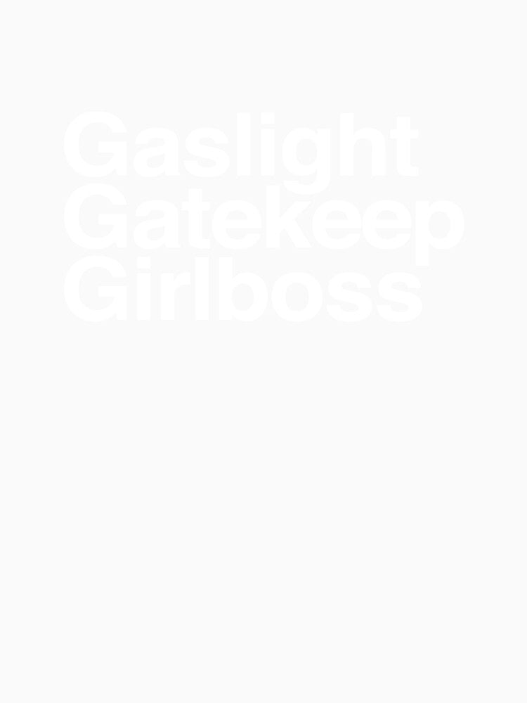 Gaslight Gatekeep Girlboss Helvetica by ijanet