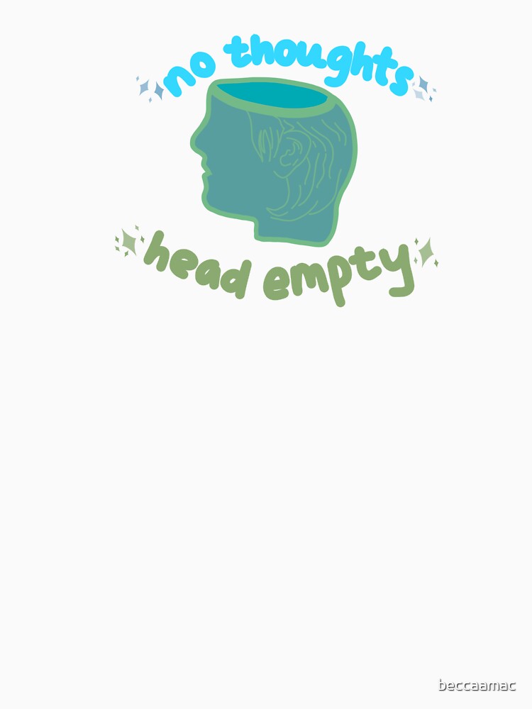 No Thoughts Head Empty - Blue Green by beccaamac