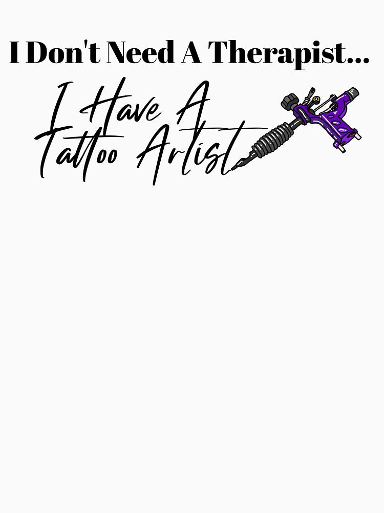I Don't Need A Therapist I Have A Tattoo Artist Purple T-shirt by KokkoCanada