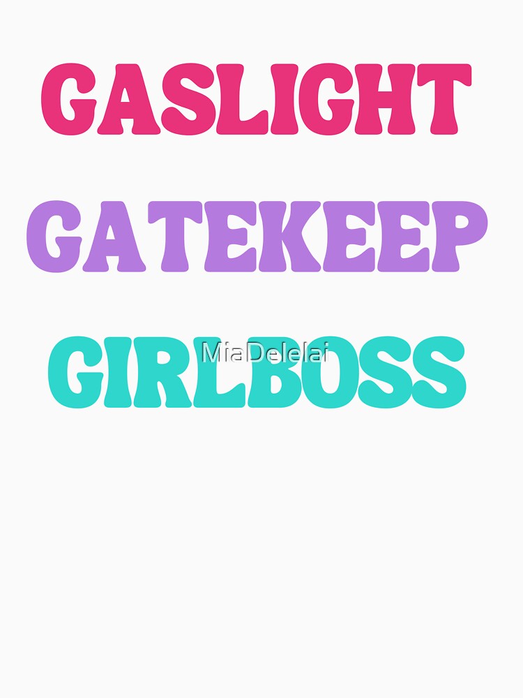 Gaslight Gatekeep Girlboss Funny Quote by MiaDelelai