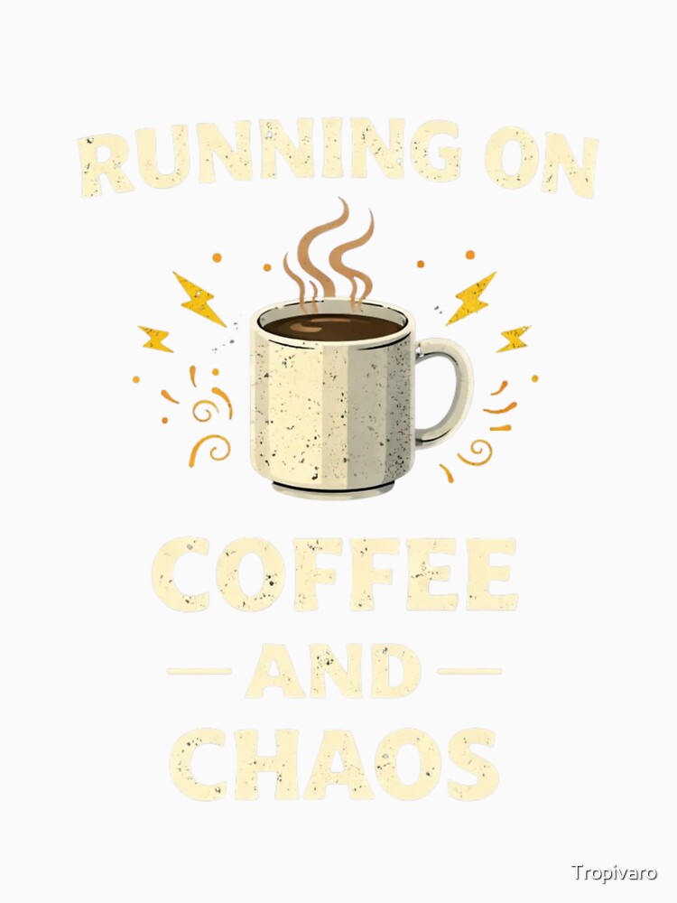 Running On Coffee And Chaos Funny Coffee Humor Design by Tropivaro