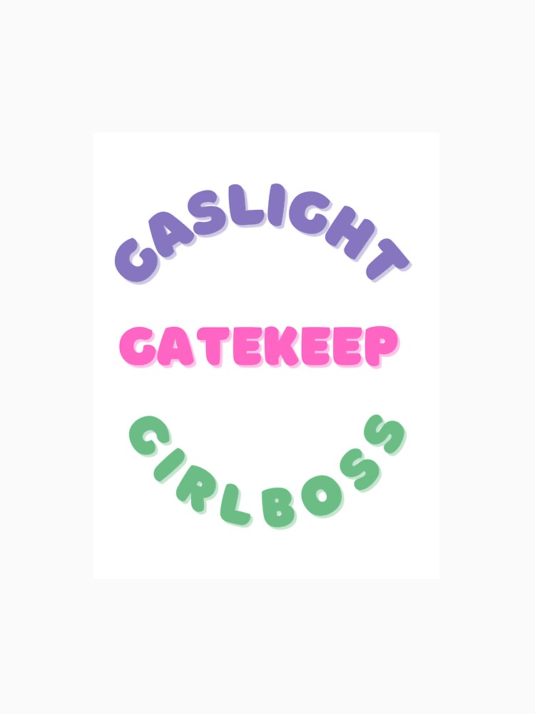 Gaslight, Gatekeep, Girlboss by kstaul