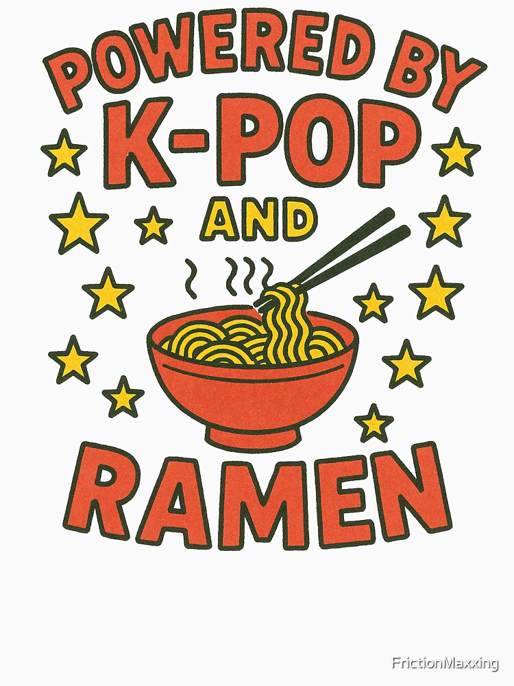 Powered by K-pop and Ramen by FrictionMaxxing