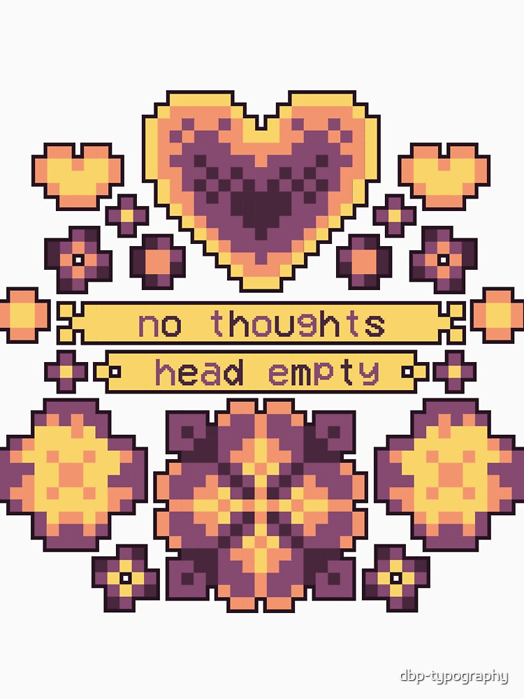 Floral 8bit No Thoughts [old world] by deadbeatprince-typography