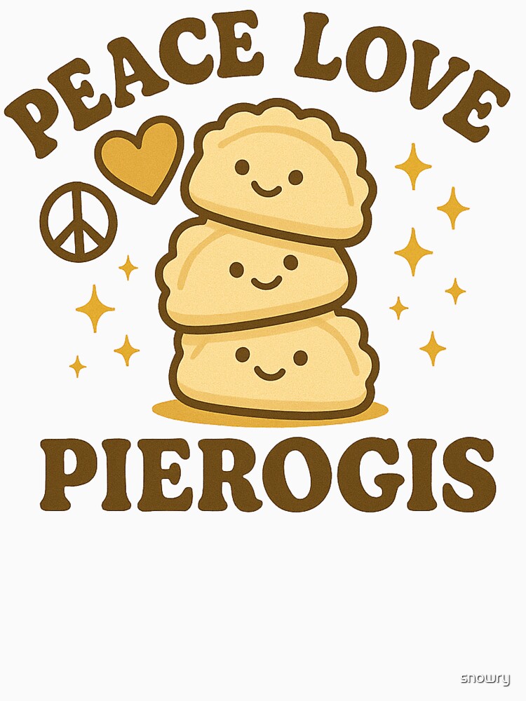 Peace Love Pierogis funny Pierogis fan by snowry