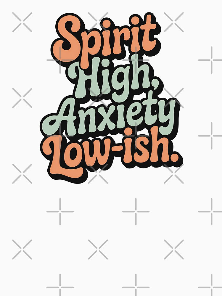 Spirit High, Anxiety Low-ish. by CrypticHMystic