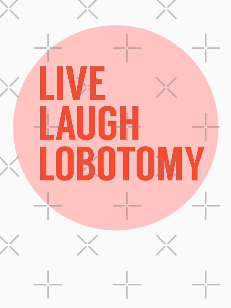 Live Laugh Lobotomy in Pink and Orange by tinyteacups