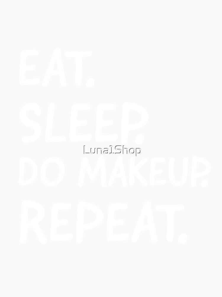 Eat Sleep Do Makeup Repeat by Luna1Shop