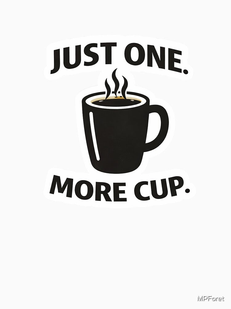 Just One More Cup – Coffee Humor Minimal Design by MPForet