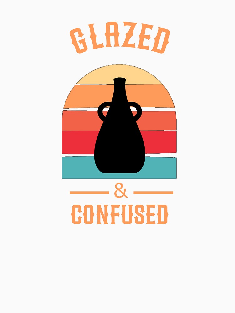 Funny Pottery Shirt Glazed And Confused Ceramic Artist Gift by Jadir
