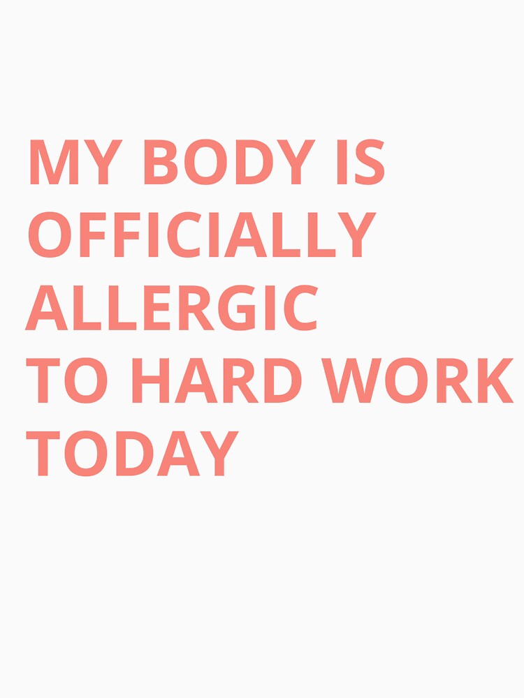 Funny Allergic to Hard Work T-Shirt | Sarcastic Office Humor Job Gift by BeanNTee