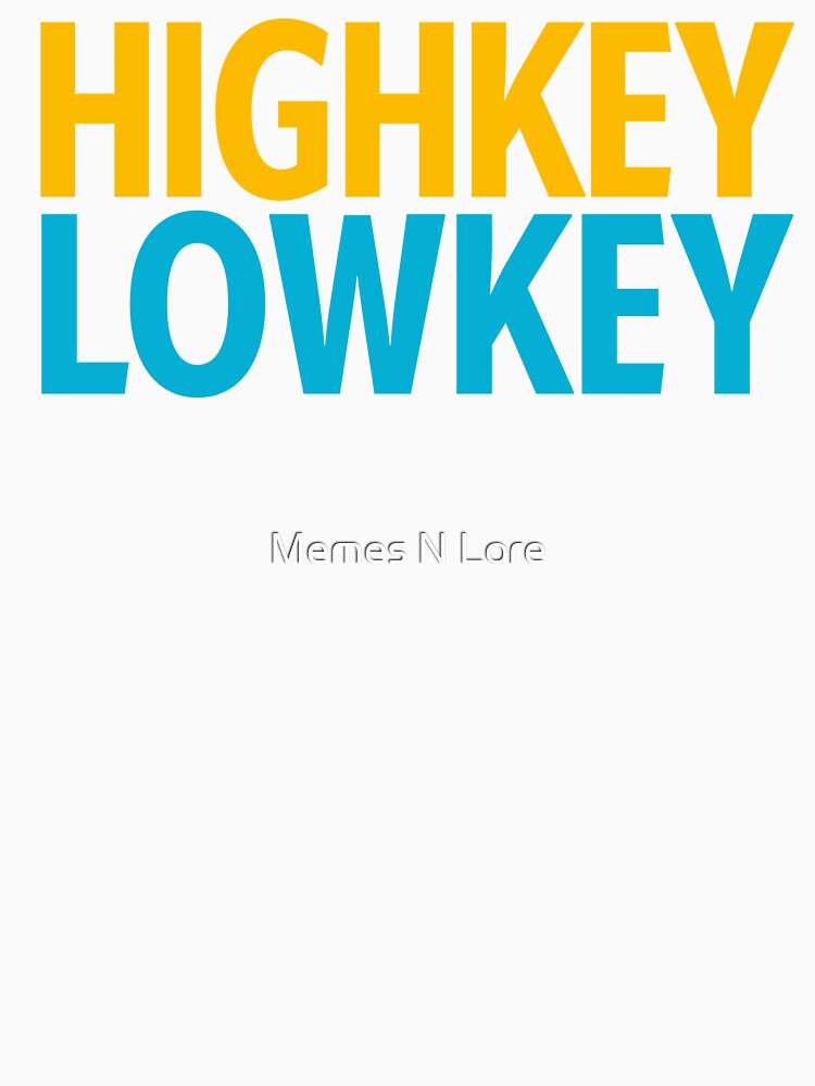 Highkey Lowkey in Yellow and Blue by Memes N Lore