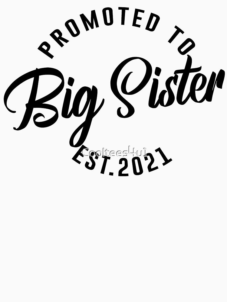 Promoted to Big Sister 2021 Tshirt Funny New Baby Family Graphic Tee by Cooltees4u1