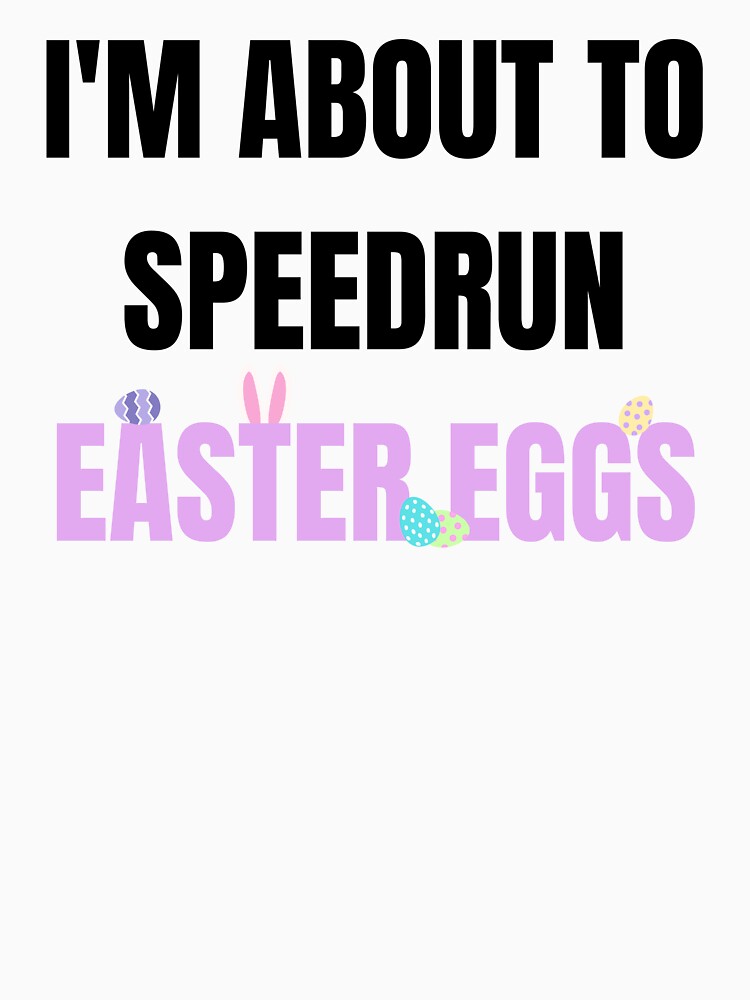 I’m About to Speedrun Easter Eggs – Funny Speedrunning Quote Design by PHRASEandSTYLE