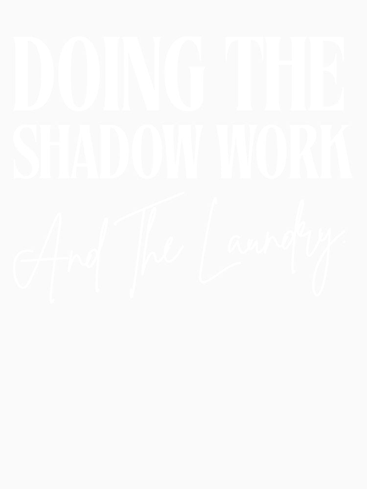 Doing The Shadow Work, And The Laundry | Funny, Spiritual Affirmation Quote for Self-Love Gift by SoulveStuff
