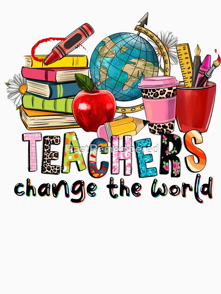 Teachers Change The World Apparel & Home Decor – Inspirational Teacher Gift, Classroom Decor, Motivational Quote Design by Compass and a Camera