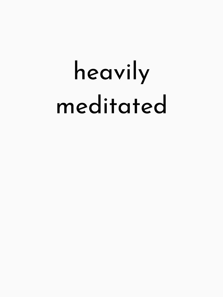 heavily meditated by DontKnowMuch