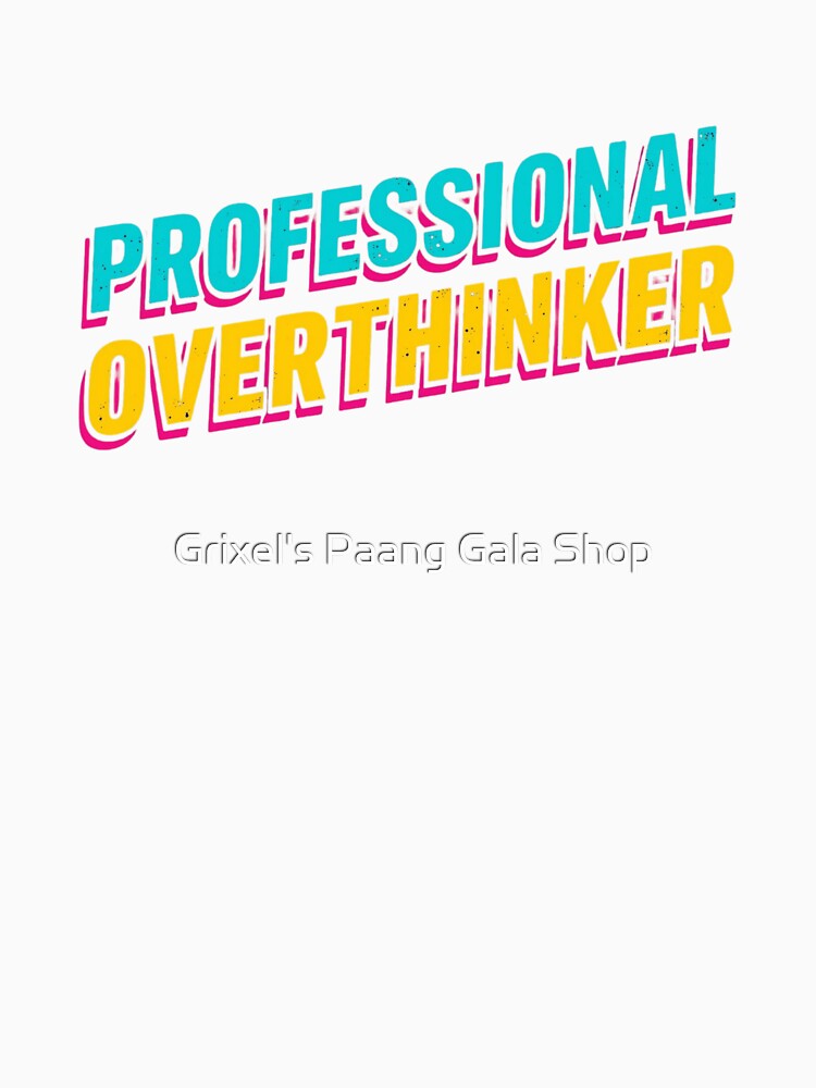 professional overthinker by Grixel's Paang Gala Shop