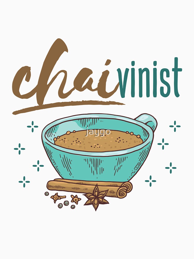 Funny Chai Tea Lover by jaygo