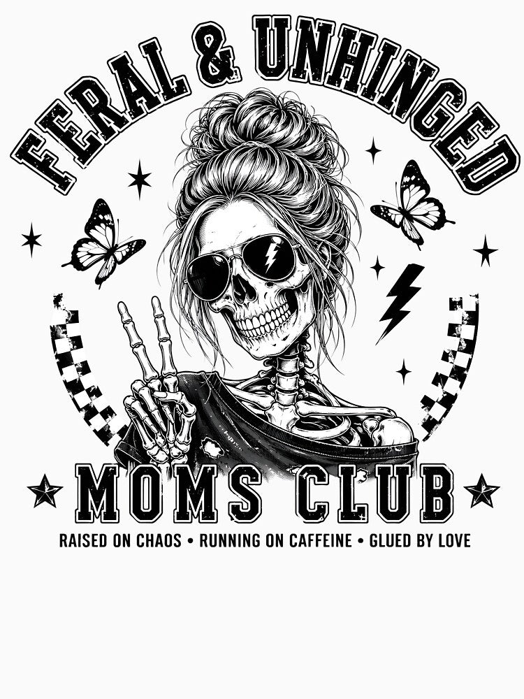 Feral And Unhinged Moms Club Skeleton Messy Bun Chaotic Mom Humor by AnnDesignStudio