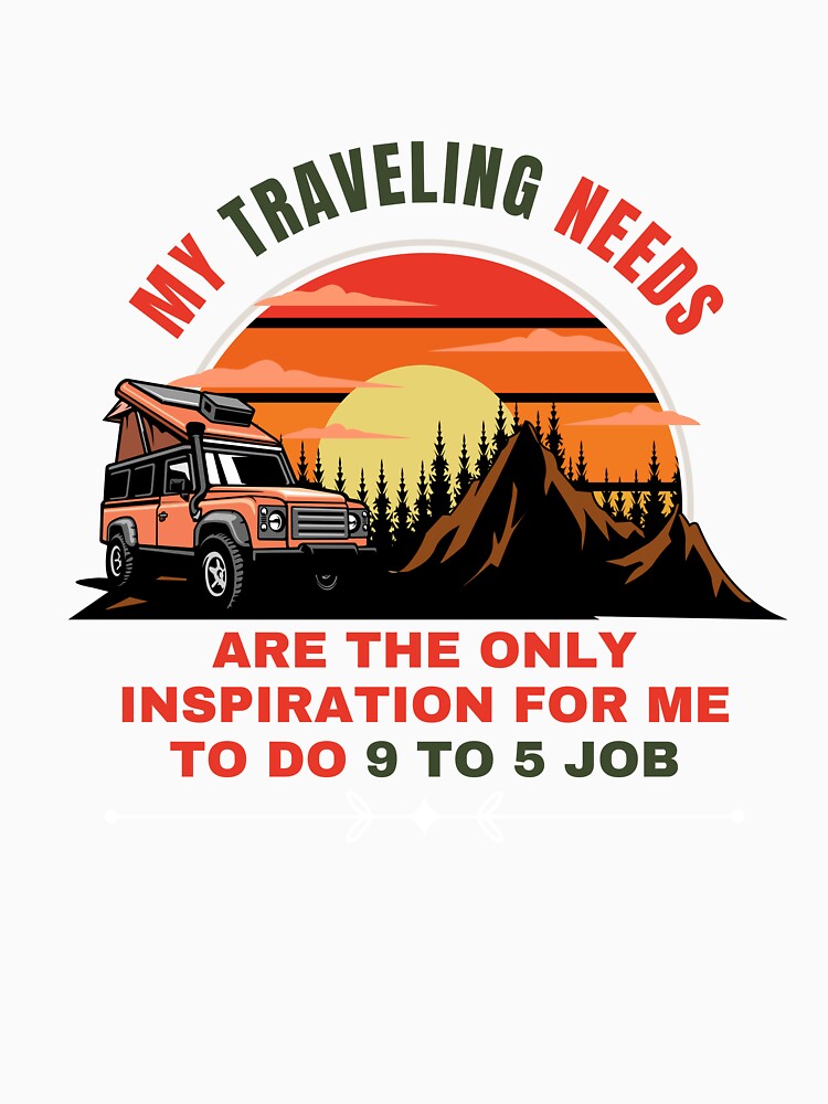 My traveling needs are the only inspiration for me to do 9 to 5 job by darshants