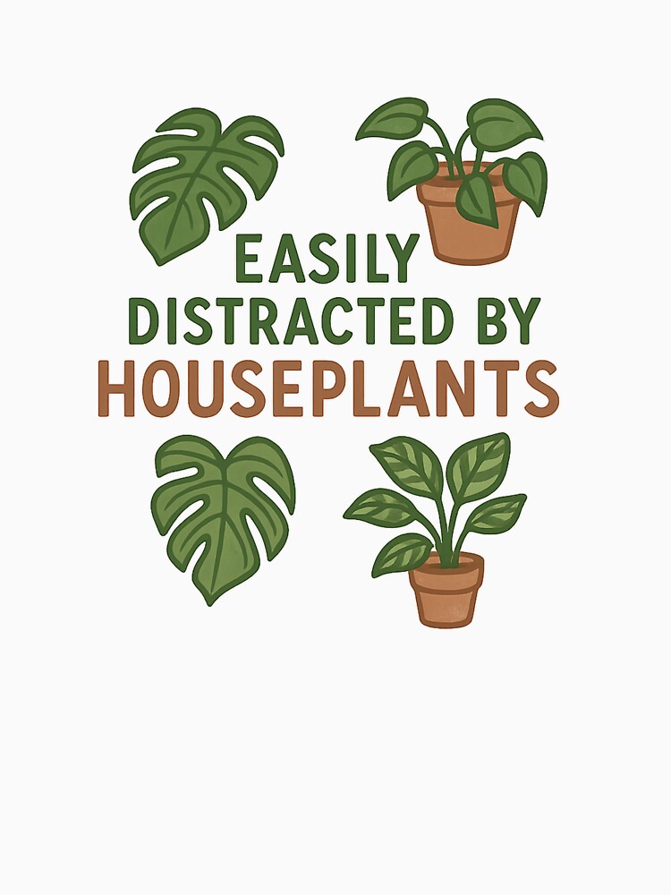Easily Distracted by Houseplants – Funny Urban Gardening Quote Design for Plant Lovers by EugenioPrints