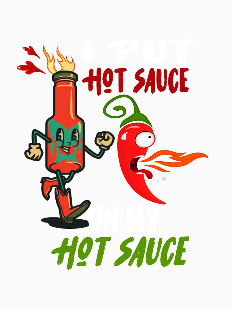 I Put Hot Sauce On My Hot Sauce Funny Spicy Food Lover Gift by GINIART