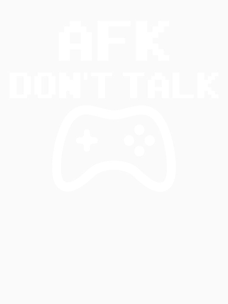 AFK Don’t Talk – Gamer Mode OFF by PrintProsto