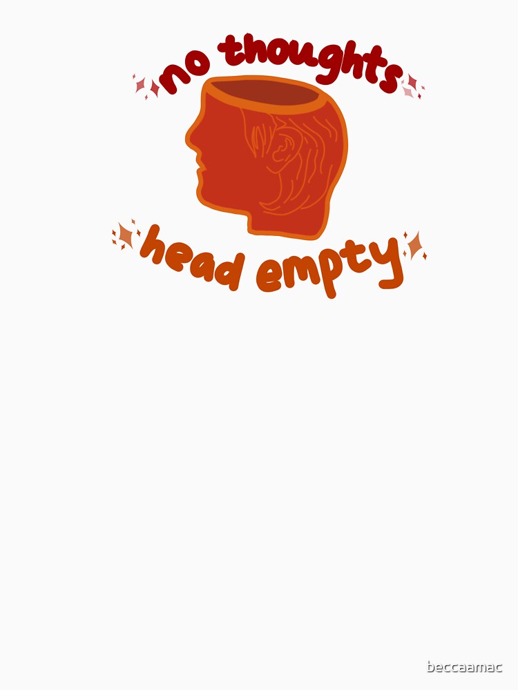 No Thoughts Head Empty - Red Orange by beccaamac
