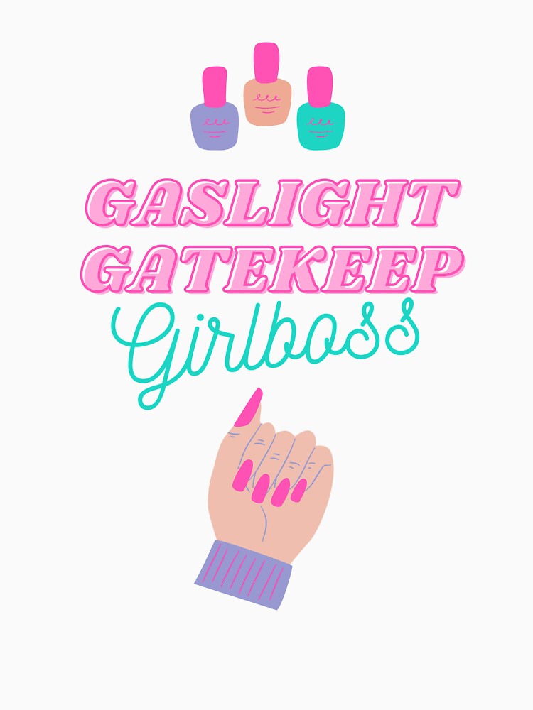 Gaslight Gatekeep Girlboss by GrimKeeper