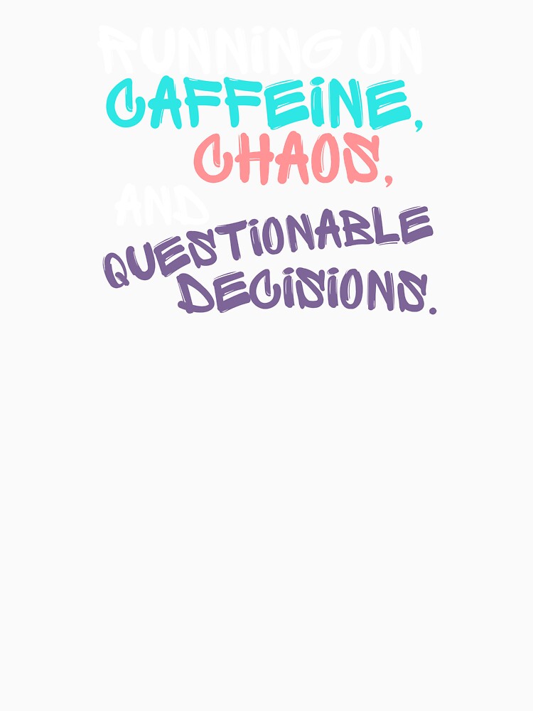 Running on Caffeine, Chaos & Questionable Decisions Tee/Hoodi by PositiveVibes00