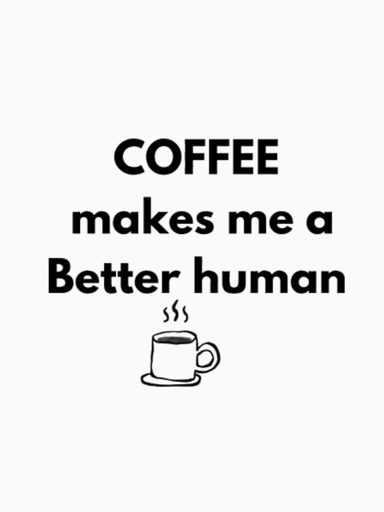 Coffee Makes Me A Better Human Coffee Qoute by RhobheaCreation