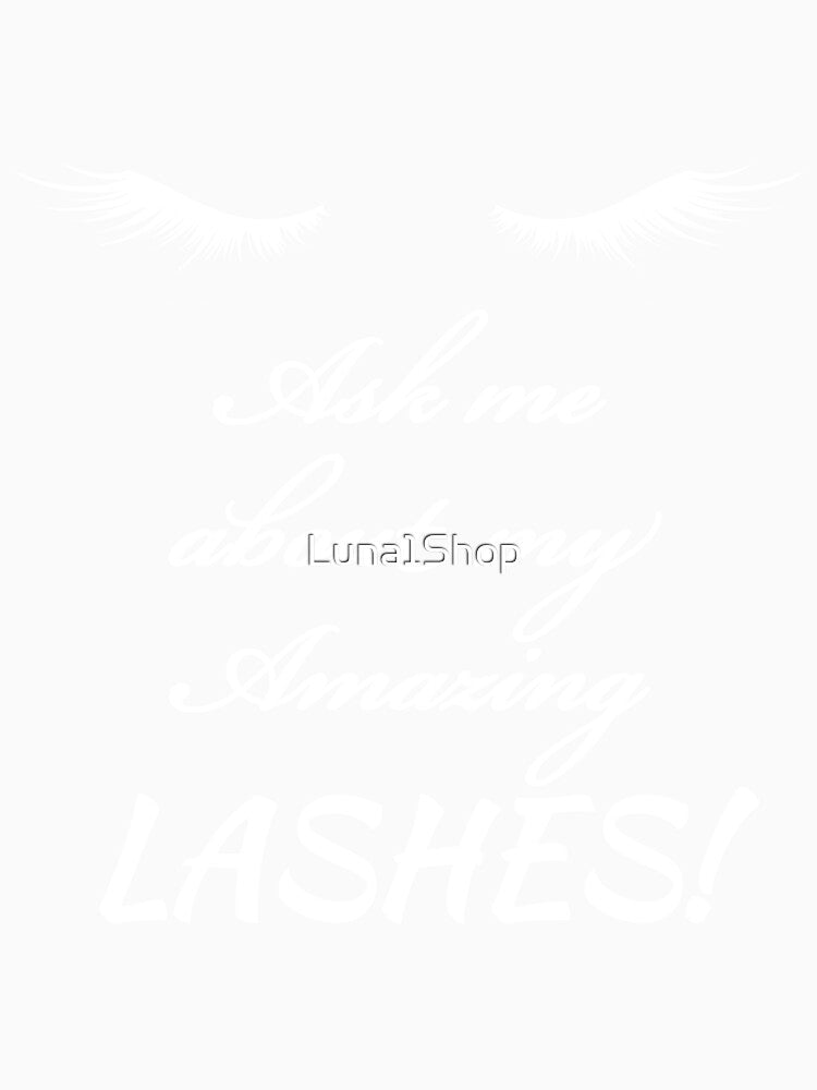 Ask Me About My Amazing Lashes by Luna1Shop