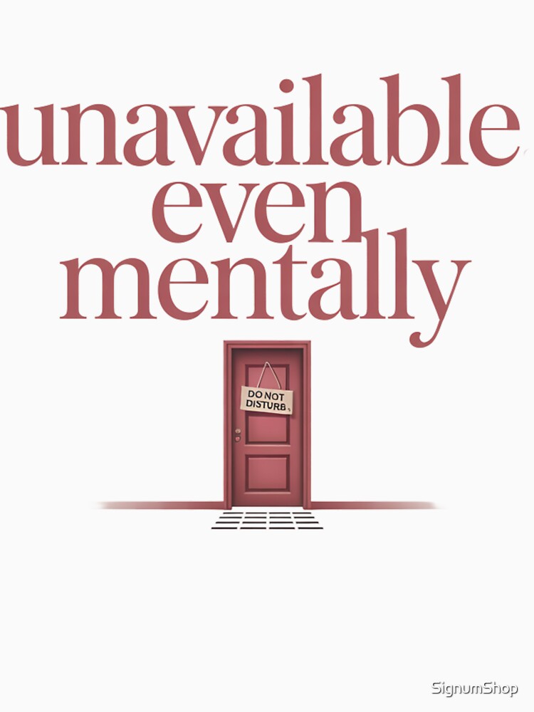 Unavailable, Even Mentally by SignumShop