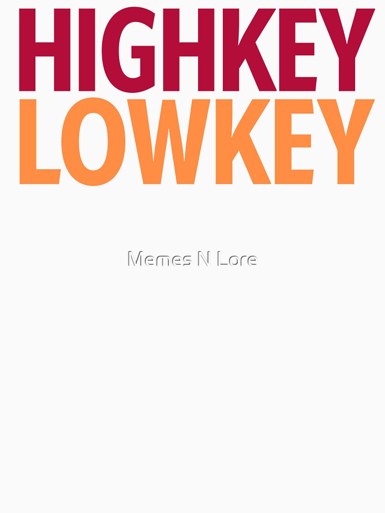 Highkey Lowkey in Red and Orange by Memes N Lore
