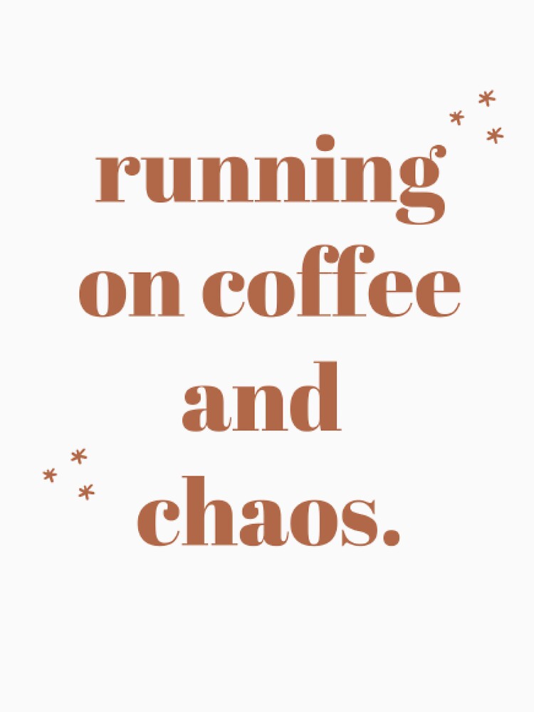 Running On Coffee and Chaos by GeekySoles
