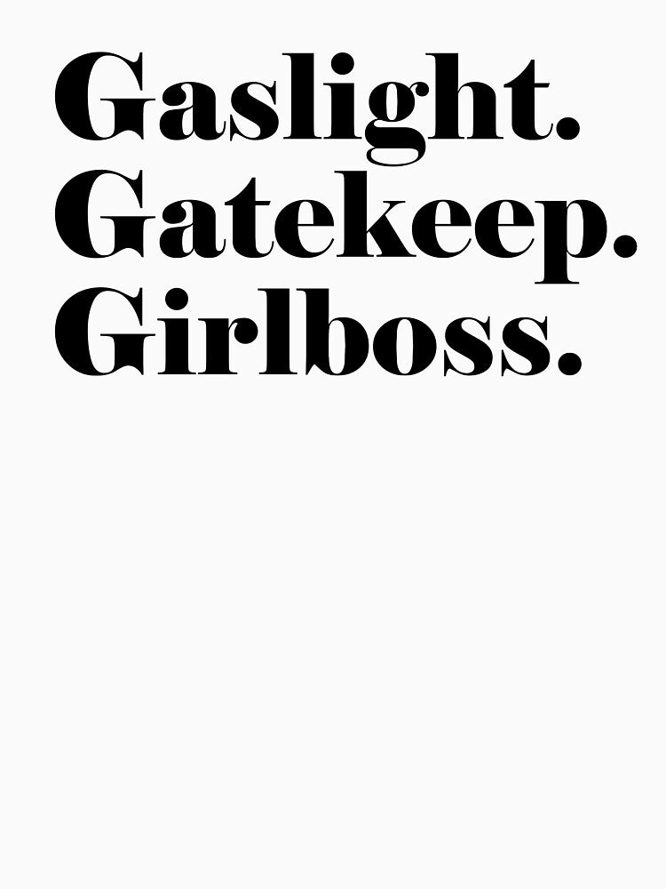 Gaslight. Gatekeep. Girlboss. (black) by L-monade