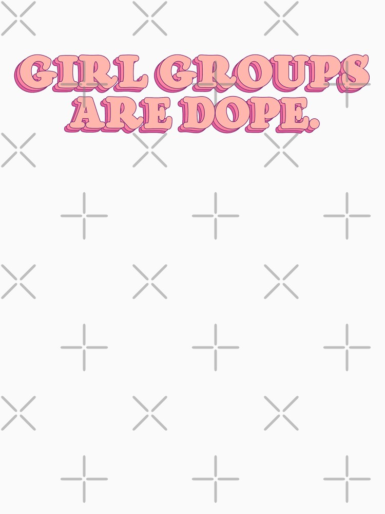 GIRL GROUPS ARE DOPE Pink Quote Meme Funny Kpop by SugarSaint