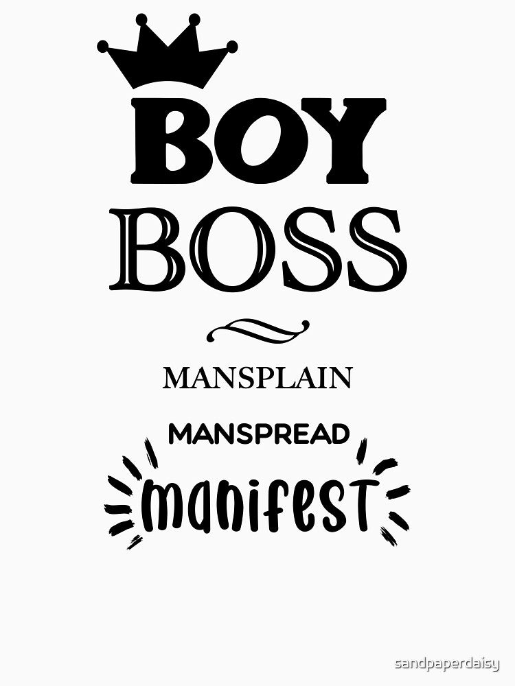 BOSSBOY Boy Boss Mansplain Manspread MANIFEST black solid by sandpaperdaisy