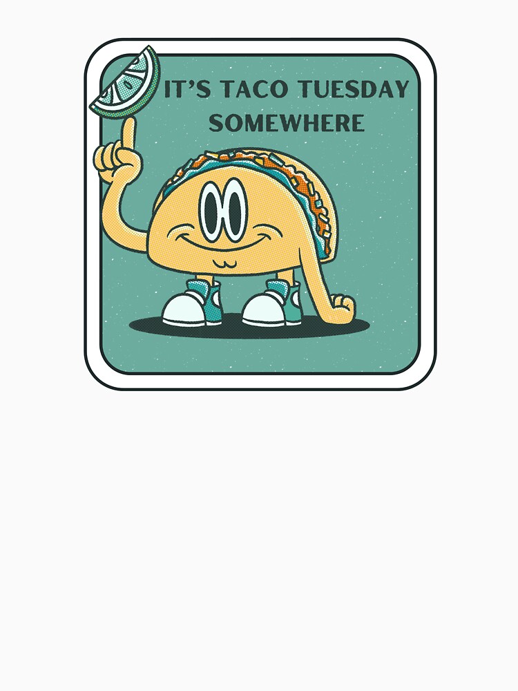 It's Taco Tuesday Somewhere by Hannah Rosen